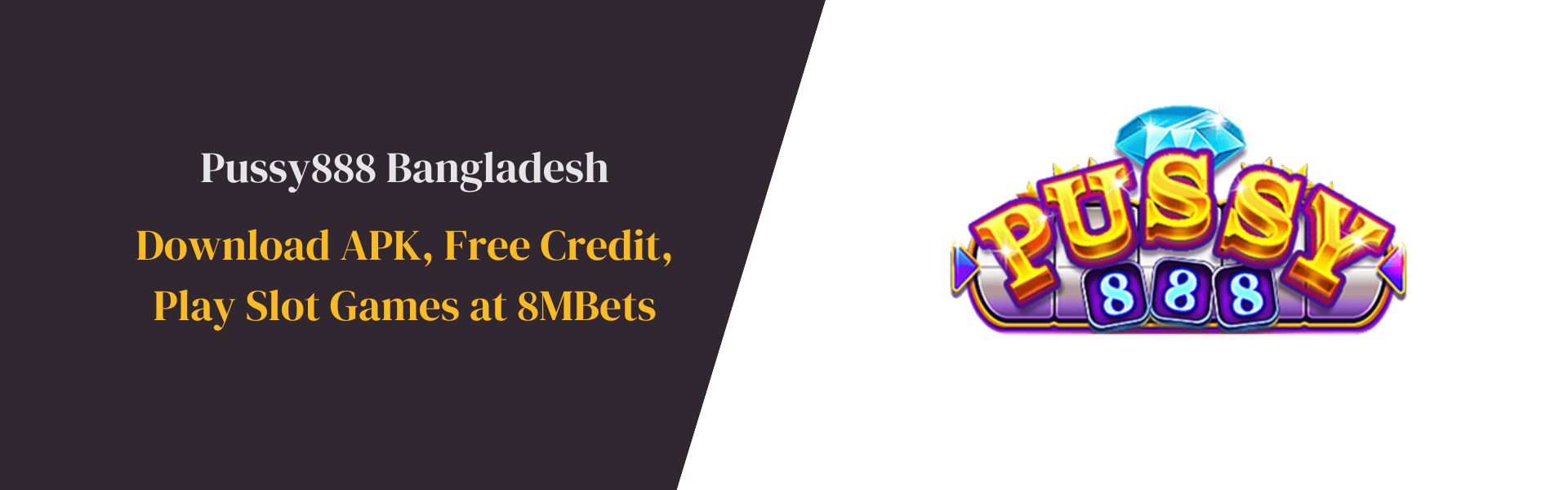 Pussy888 Bangladesh Download APK, Free Credit, Play Slot Games at 8MBets