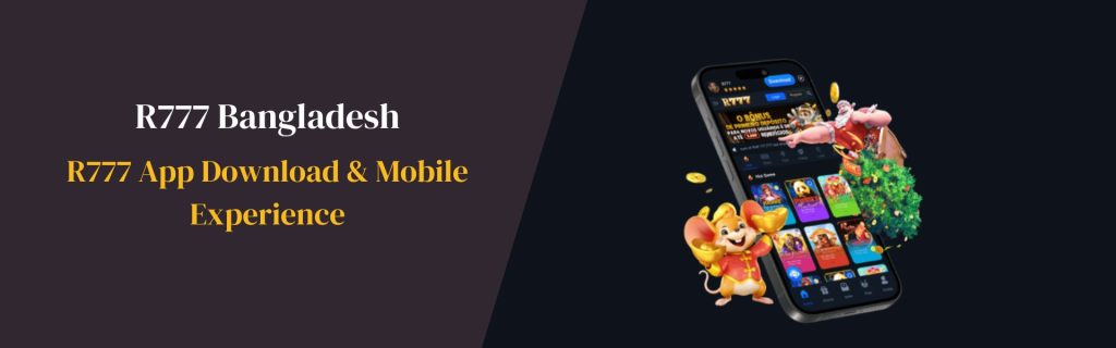 Bangladesh R777 App Download & Mobile Experience