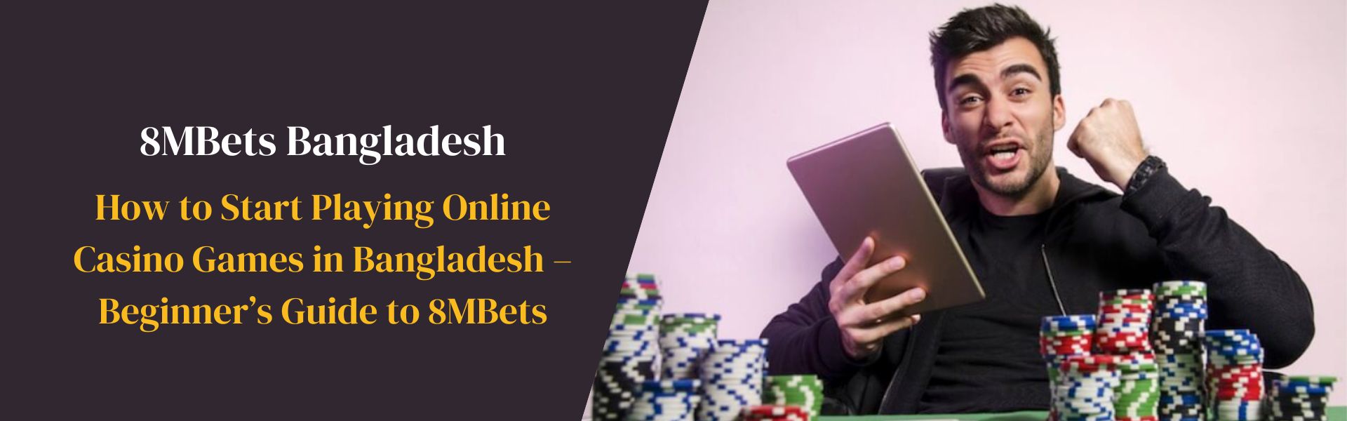 How to Start Playing Online Casino Games in Bangladesh – Beginner’s Guide to 8MBets