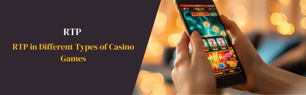 RTP in Different Types of Casino Games